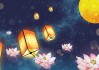 鬼月吉时，2022年传统节日与习俗全解析